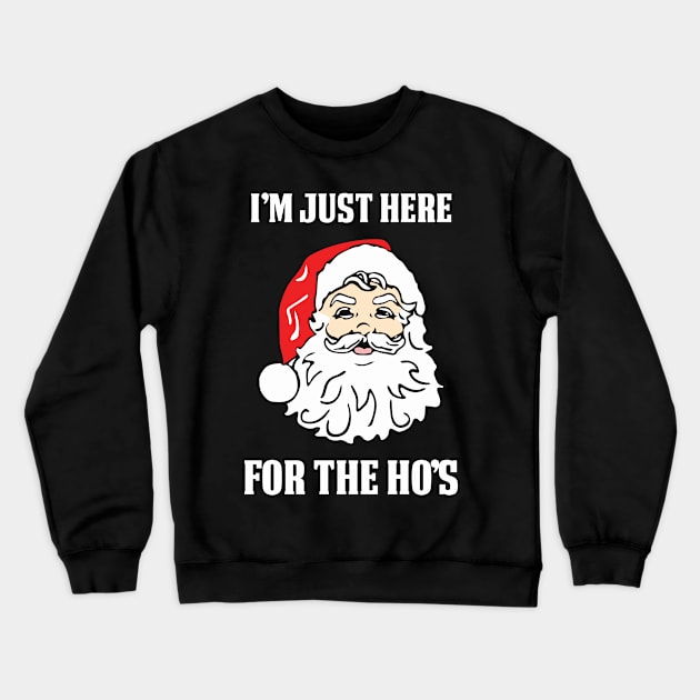 I'm Just Here For The Ho's | Bad Santa Crewneck Sweatshirt by jverdi28